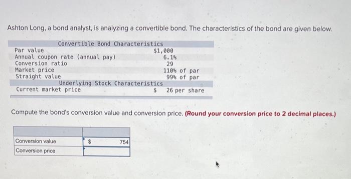 help! Ashton Long, a bond analyst, is analyzing a convertible bond. The