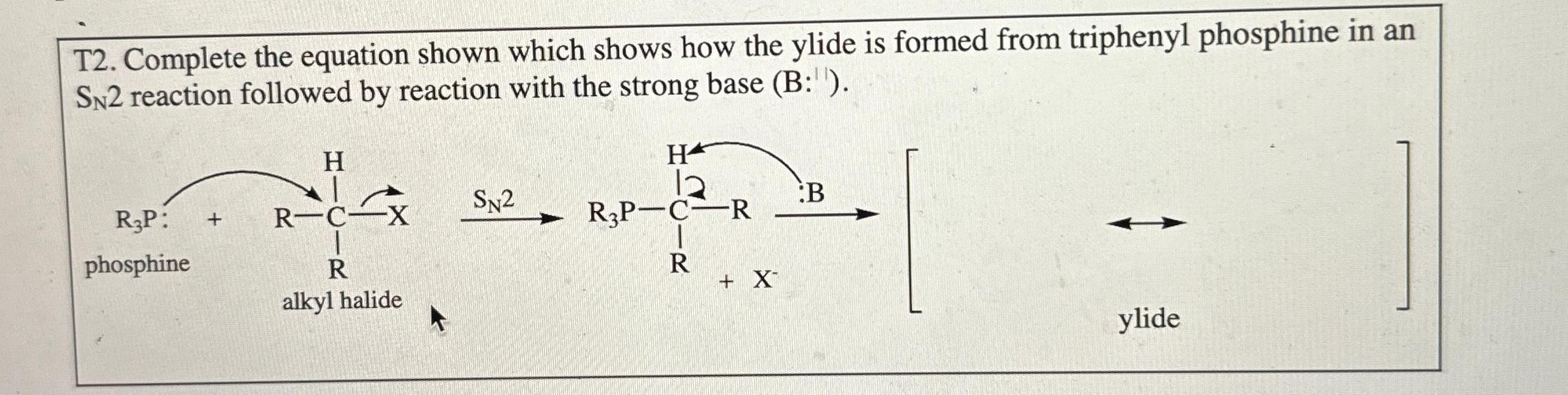  T2. Complete the equation shown which shows how the ylide is