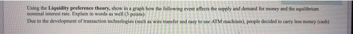  Using the Liquidity preference theory, show in a graph how the