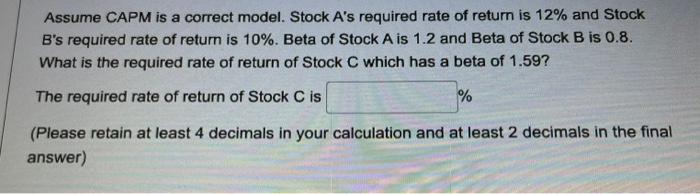  Assume CAPM is a correct model. Stock A's required rate of