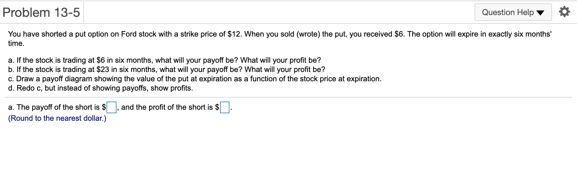 Answer A to D Problem 13-5 Question Help You have shorted a