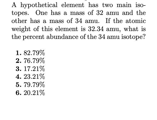 A hypothetical element has two main iso- topes. One has a