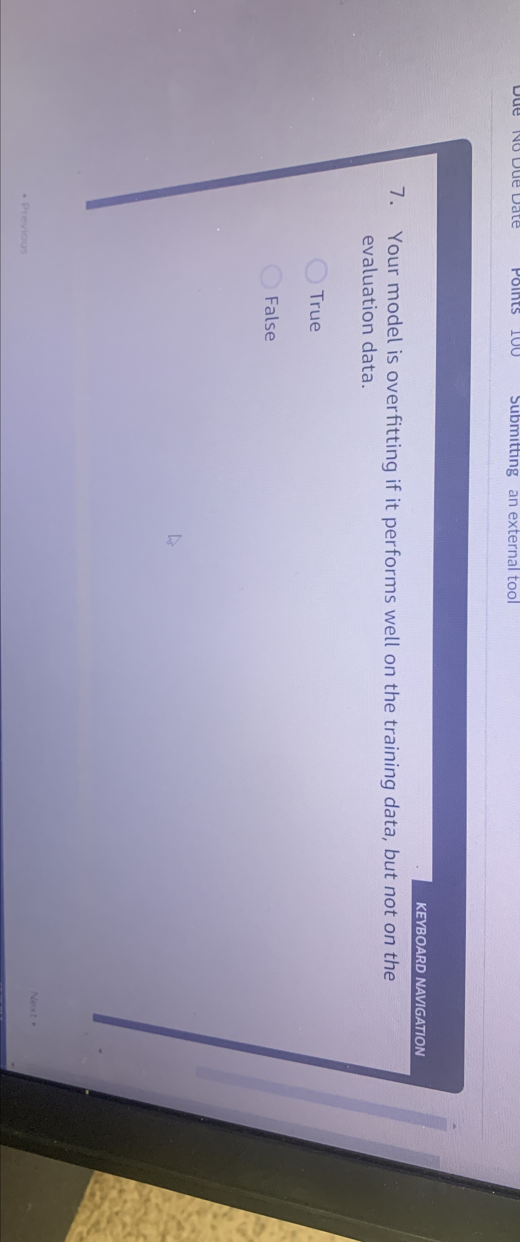  KEYBOARD NAVIGATION 7. Your model is overfitting if it performs well