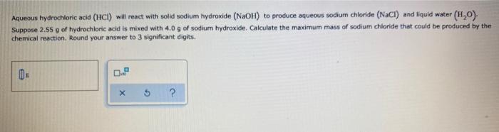  Aqueous hydrochloric acid (HCI) will react with solid sodium hydroxide (NaOH)