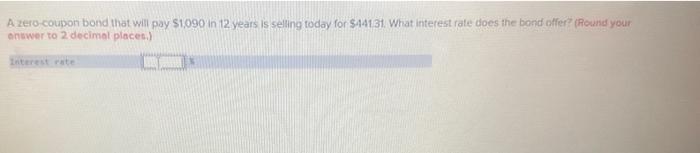 please send me the answer i have no time A zero-coupon bond