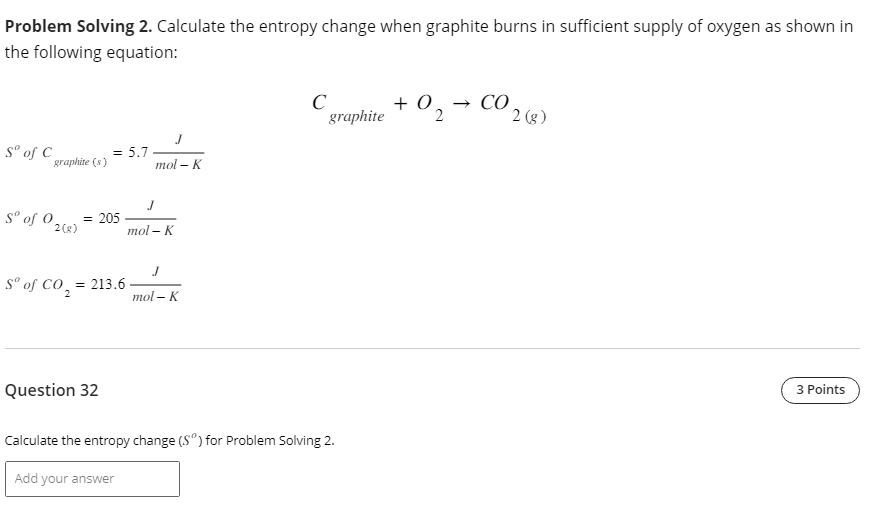 Problem Solving 2. Calculate the entropy change when graphite burns in