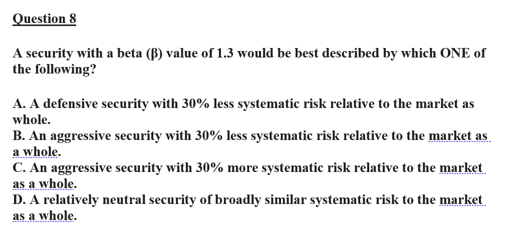 Question 8 A security with a beta () value of 1.3