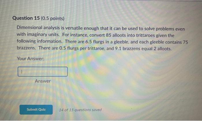  Question 15 ( 0.5 points) Dimensional analysis is versatile enough that