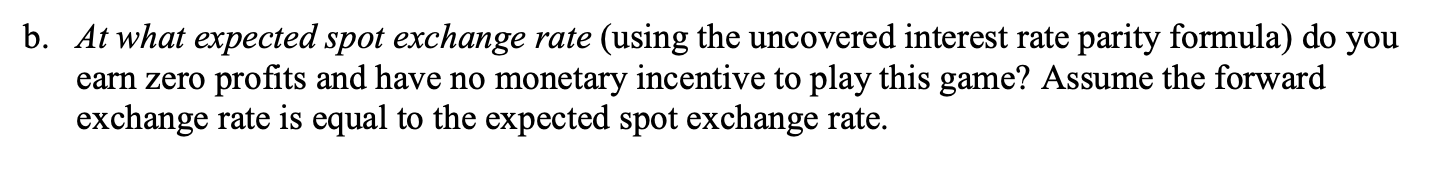  b. At what expected spot exchange rate (using the uncovered interest