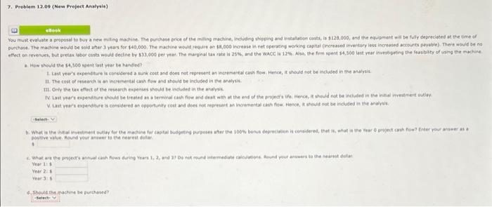  7. Problem 12.00 (New Project Analys!) book You must evaluate a