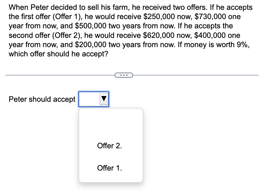  When Peter decided to sell his farm, he received two offers.
