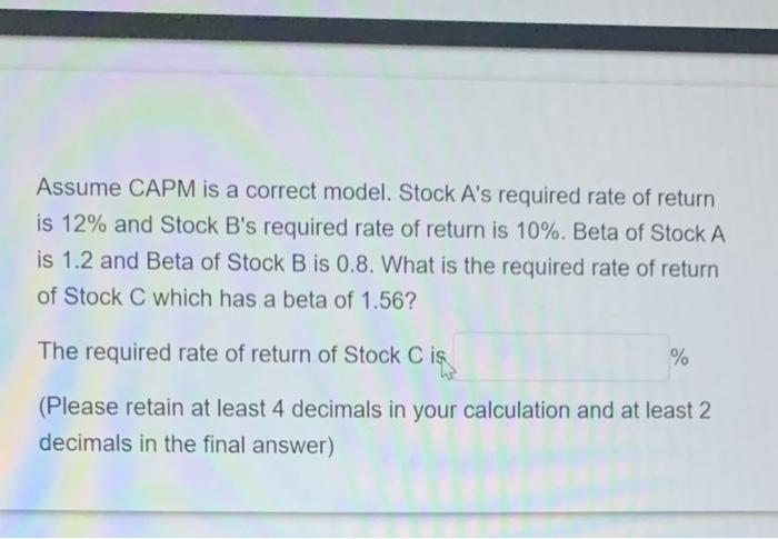 answer and steps please Assume CAPM is a correct model. Stock A's