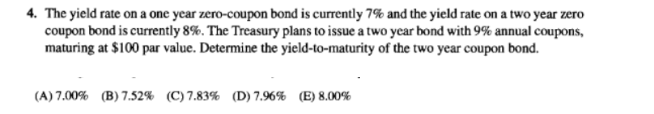  The yield rate on a one year zero-coupon bond is currently