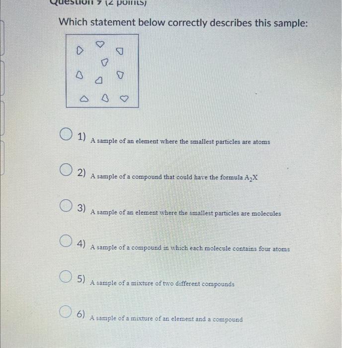  Which statement below correctly describes this sample: 1) A sample of