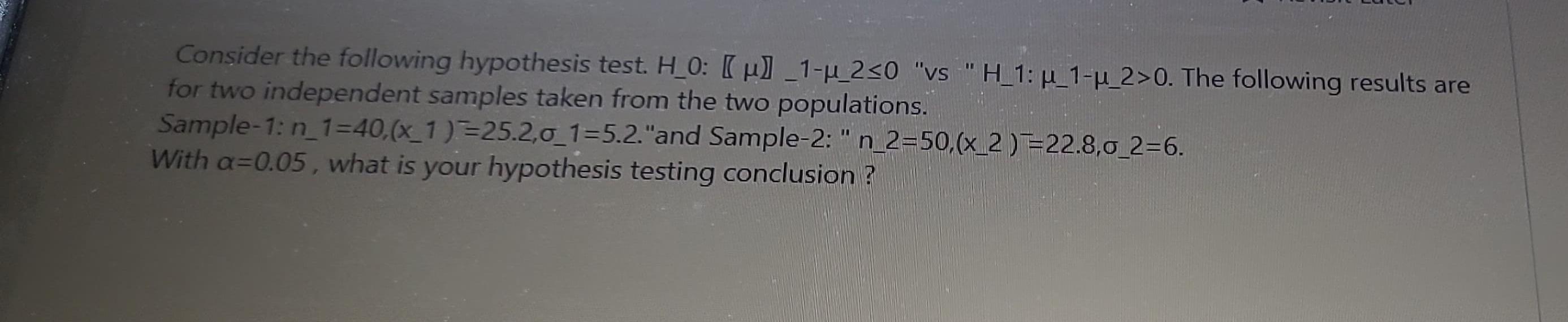  Consider the following hypothesis test. H-0:[]1-20"vs "H-1:-1--2>0. The following results are
