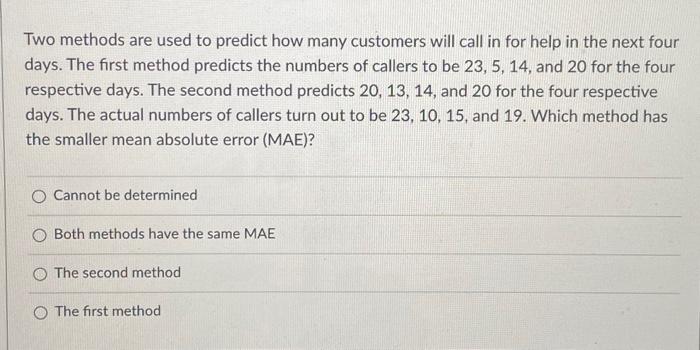 smaller mean absolute error? Two methods are used to predict how many