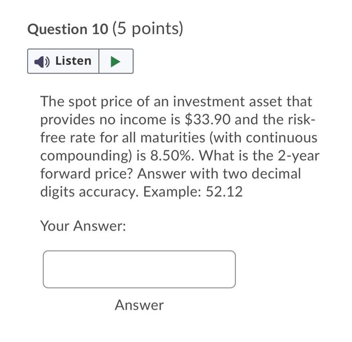 please help Question 10 (5 points) 1) Listen The spot price of
