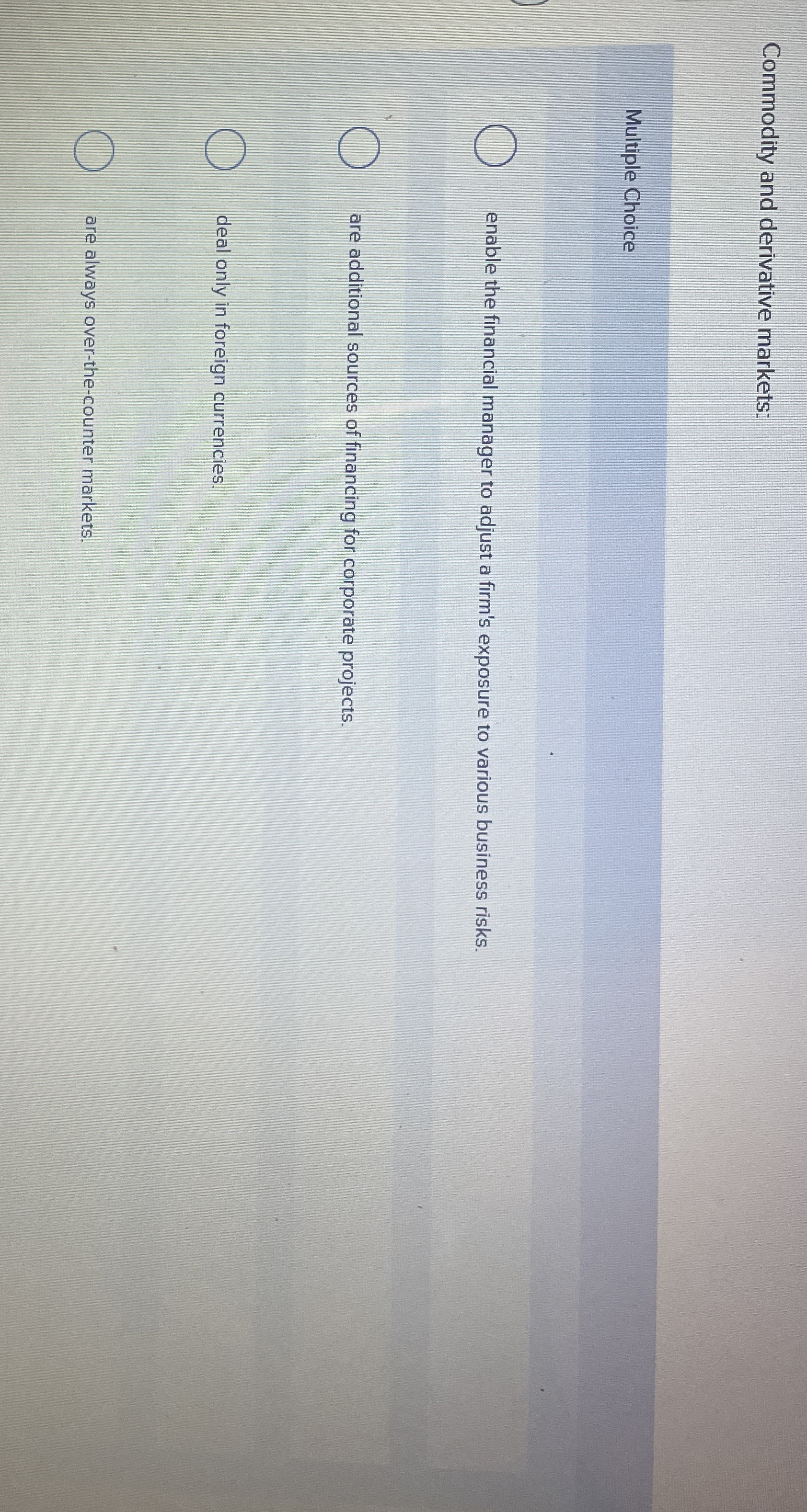  Commodity and derivative markets: Multiple Choice enable the financial manager to