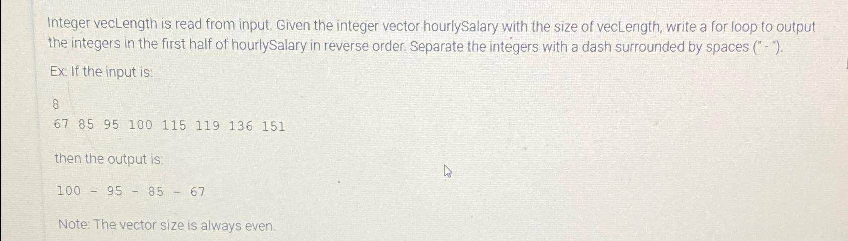  Integer vecLength is read from input. Given the integer vector hourlySalary