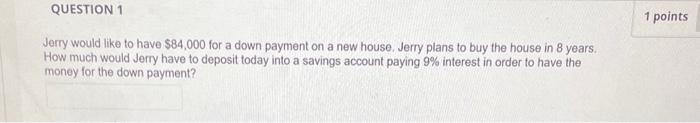  Jerry would like to have $84,000 for a down payment on