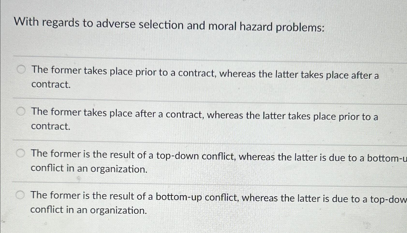  With regards to adverse selection and moral hazard problems: The former