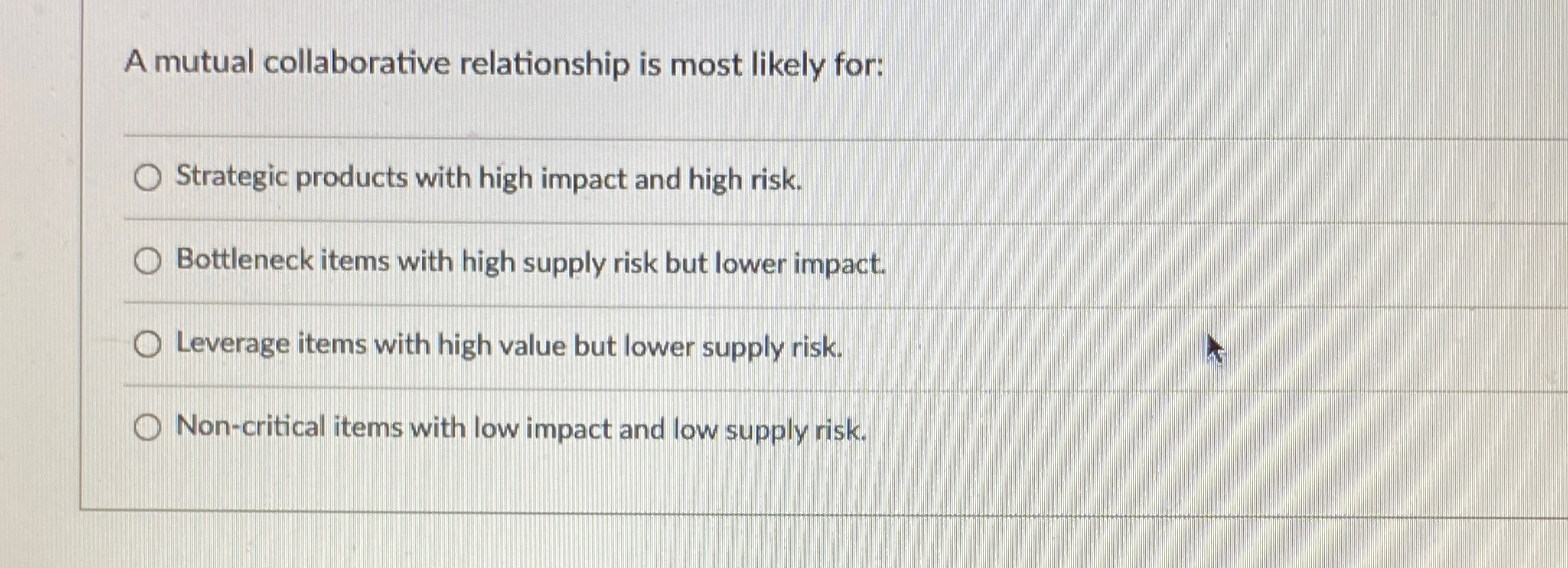  A mutual collaborative relationship is most likely for: q, Strategic products
