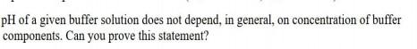  pH of a given buffer solution does not depend, in general,