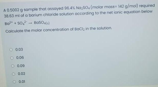 A 0.5002 g sample that assayed 96,4% Na2SO4 (molar mass=142 g/mol)