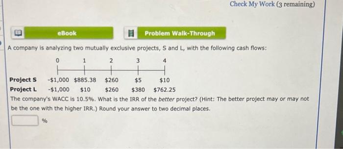  A company is analyzing two mutually exclusive projects, S and L,