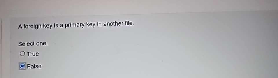  A foreign key is a primary key in another file. Select