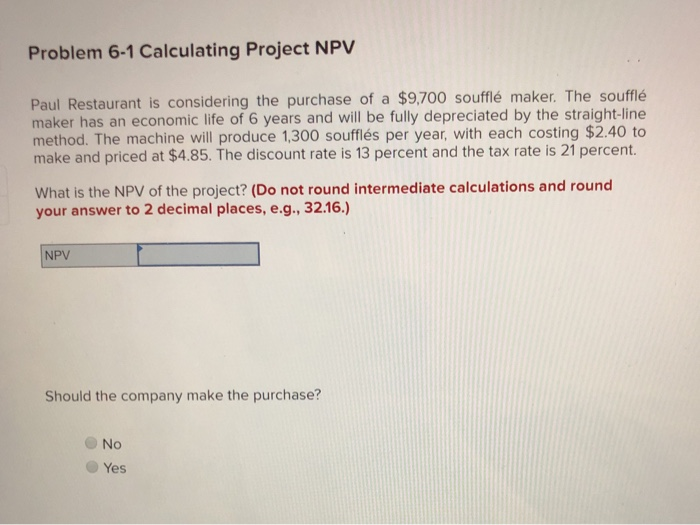  Problem 6-1 Calculating Project NPV Paul Restaurant is considering the purchase