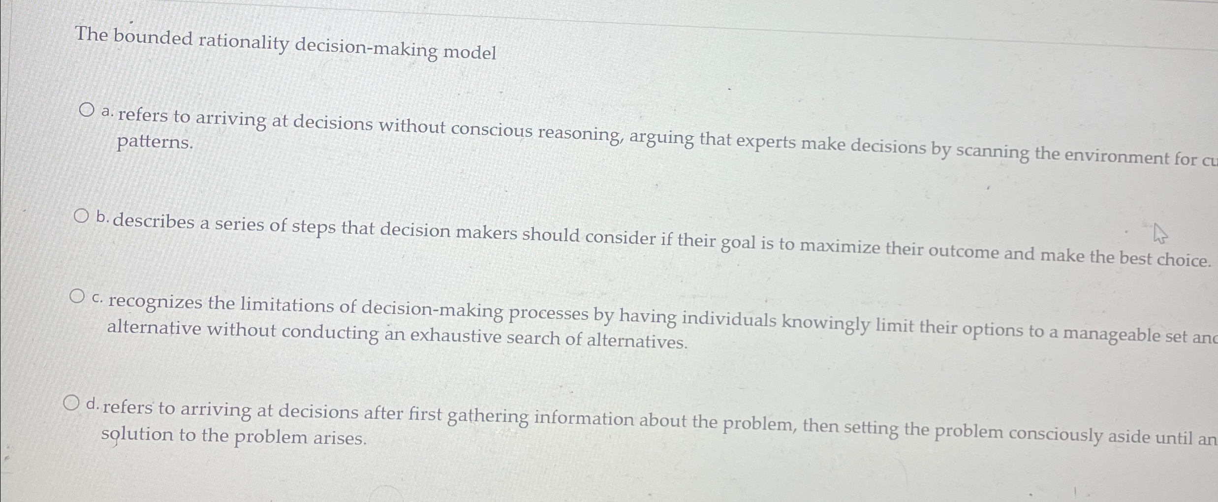  The bounded rationality decision-making model a. refers to arriving at decisions