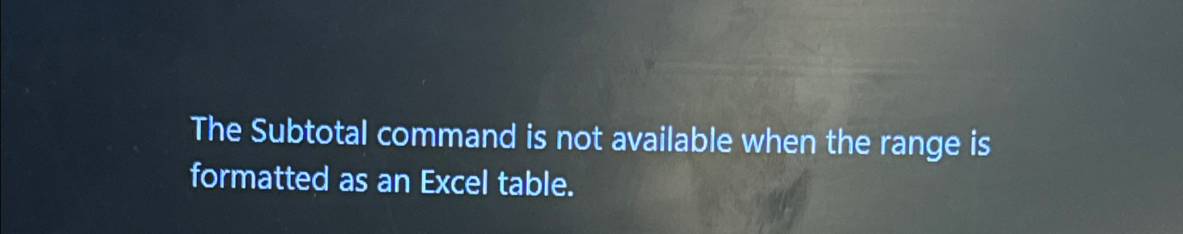  The Subtotal command is not available when the range is formatted