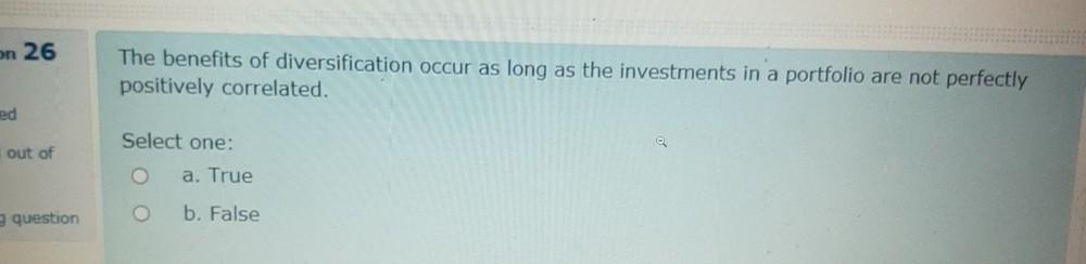 Proper diversification generally results in the elimination of risk. ion 25 t