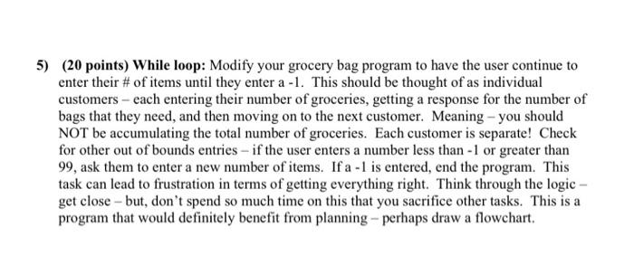 5) (20 points) While loop: Modify your grocery bag program to
