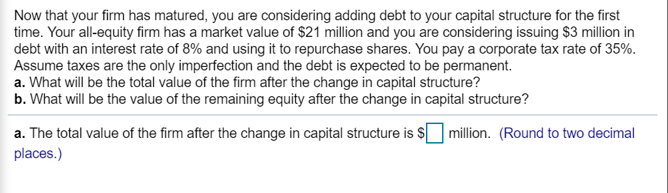  Now that your firm has matured, you are considering adding debt