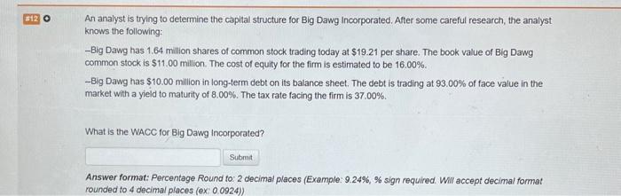  An analyst is trying to determine the capital structure for Big