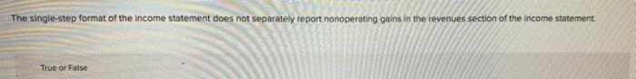 A) B) are these statements True Or False ? The single-step format