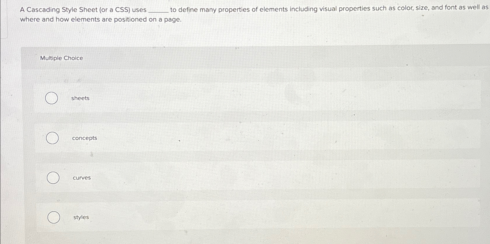  A Cascading Style Sheet (or a CSS) uses to define many