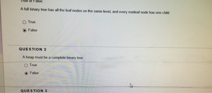  For cs 3304 rue or False A full binary tree has