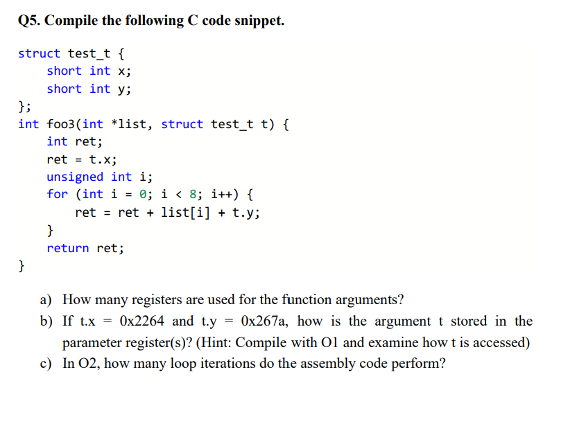  Q5. Compile the following C code snippet. struct test_t { short