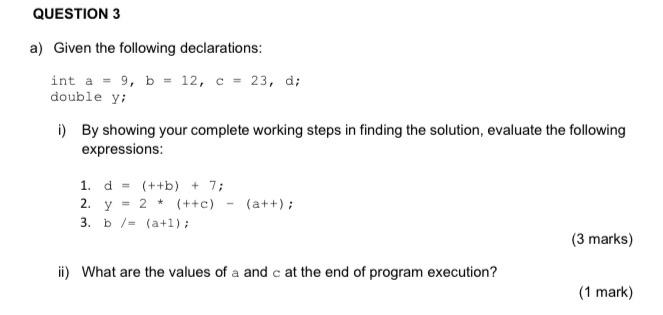  QUESTION 3 a) Given the following declarations: int a = 9,