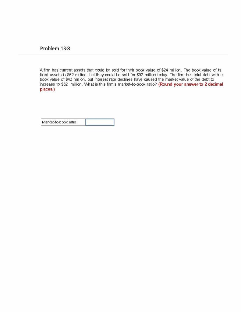 Problem 13-8 A firm has current assets that could be sold
