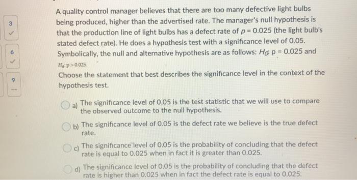  3 6 9 A quality control manager believes that there are
