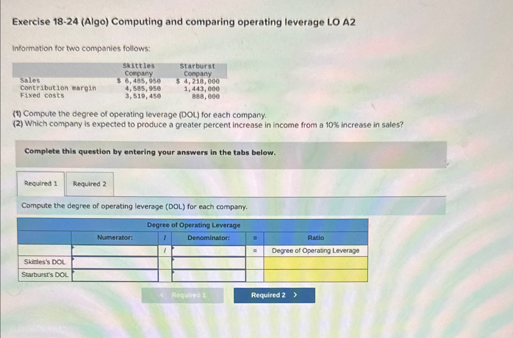  Exercise 18-24(Algo) Computing and comparing operating leverage LO A2 Information for