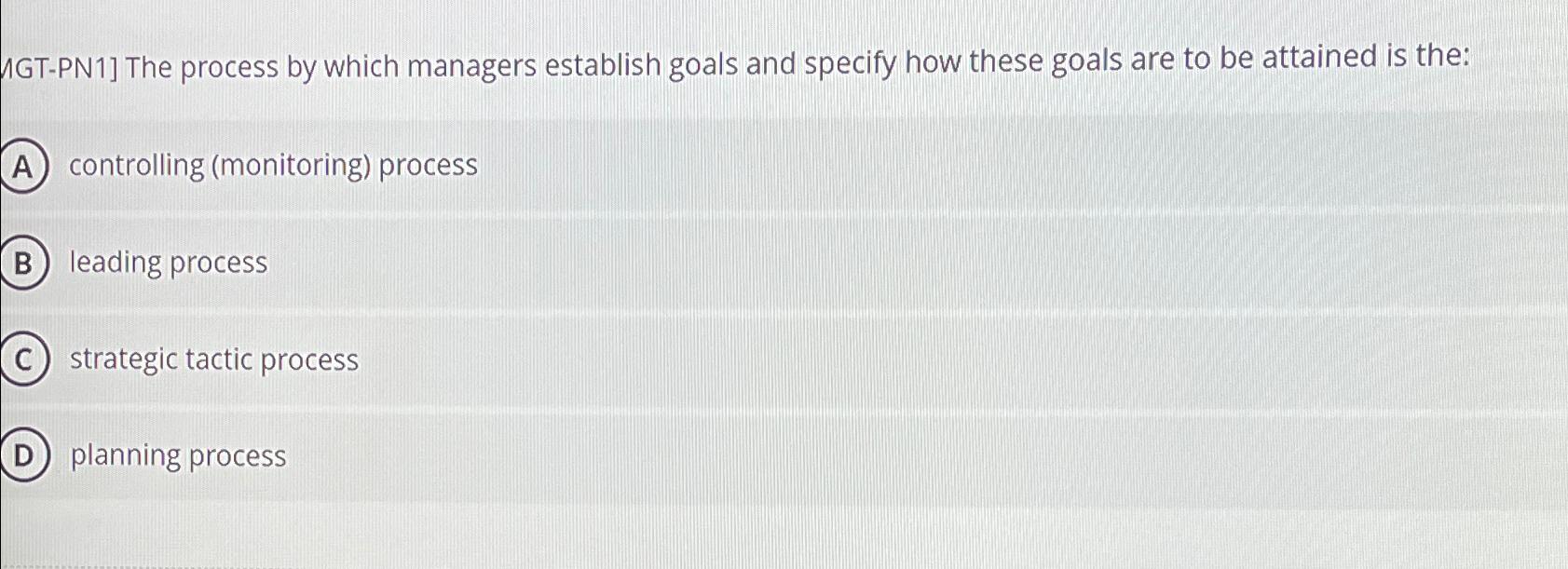  UGT-PN1] The process by which managers establish goals and specify how