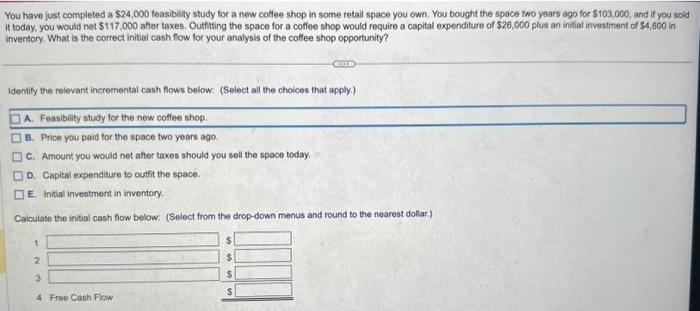  You have just completed a $24,000 feasibility study for a new