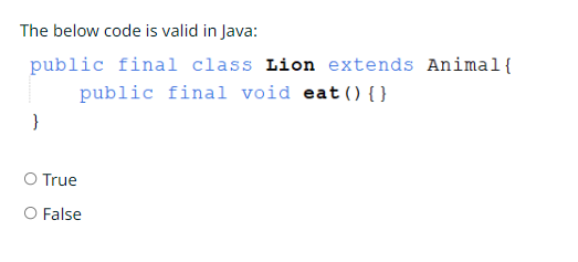  The below code is valid in Java: public final class Lion