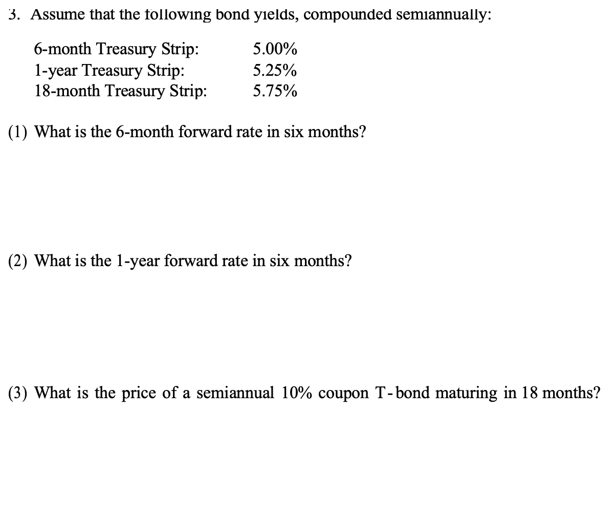 Assume that the following bond yields, compounded semiannually: (1) What is