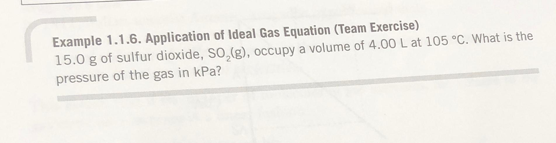  Example 1.1.6. Application of Ideal Gas Equation (Team Exercise)15.0g of sulfur